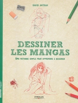 Dessiner les mangas : une méthode simple pour apprendre à dessiner - David Antram