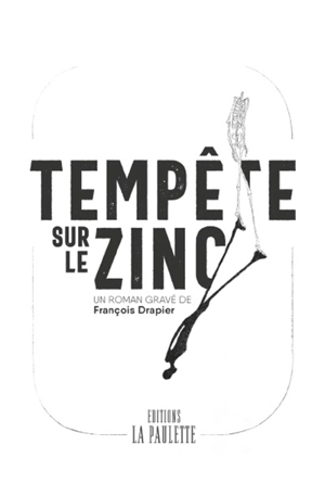Tempête sur le zinc : roman graphique sans paroles - François Drapier