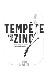 Tempête sur le zinc : roman graphique sans paroles - François Drapier