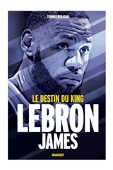 LeBron James : le destin du king - Thomas Berjoan