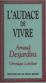 L'audace de vivre - Arnaud Desjardins