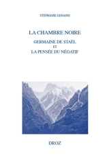 La chambre noire : Germaine de Staël et la pensée du négatif - Stéphanie Genand