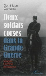 Deux soldats corses dans la Grande Guerre : Vosges, Somme et Balkans - Dominique Camusso
