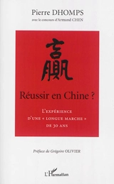 Réussir en Chine ? : l'expérience d'une longue marche de 30 ans - Pierre Dhomps