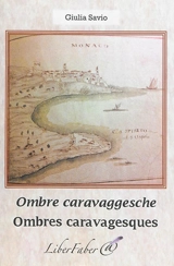 Ombre caravaggesche. Ombres caravagesques - Giulia Savio