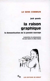 La Raison graphique : la domestication de la pensée sauvage - Jack Goody