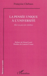 La pensée unique à l'université : Alice au pays des ténèbres - Françoise Chébaux