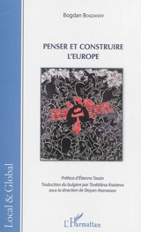 Penser et construire l'Europe - Bogdan Bogdanov