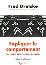 Expliquer le comportement : les raisons dans un monde de causes - Fred I. Dretske