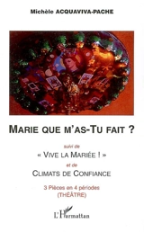 Marie que m'as-tu fait ?. Vive la mariée !. Climats de confiance : 3 pièces en 4 périodes : théâtre - Michèle Acquaviva-Pache