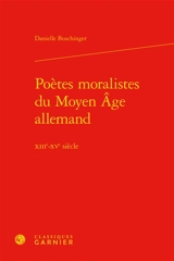 Poètes moralistes du Moyen Age allemand : XIIIe-XVe siècle - Danielle Buschinger