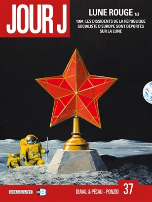 Jour J. Vol. 37. Lune rouge. Vol. 1. 1984, les dissidents de la République socialiste d'Europe sont déportés sur la Lune - Fred Duval