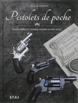 Pistolets de poche : petites armes et grandes affaires au XIXe siècle - Jean-Pierre Bastié