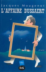 L'affaire Dussaert : monologue - Jacques Mougenot