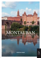 Montauban : histoire et patrimoine de A à Z - Christian Stierlé