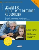 Les ateliers de lecture et d'écriture au quotidien, 9 à 14 ans : conseils et stratégies issus de plus de 40 ans d'expérience en enseignement - Nancie Atwell