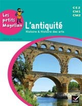 L'Antiquité : histoire & histoire des arts : CE2, CM1, CM2 - Sophie Le Callennec