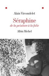 Séraphine : de la peinture à la folie - Alain Vircondelet