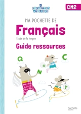 Ma pochette de français CM2 : étude de la langue : guide ressources - Florence Solari