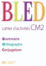 Bled cahier d'activités CM2 : grammaire, orthographe, conjugaison - Edouard Bled