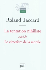 La tentation nihiliste. Le cimetière de la morale - Roland Jaccard