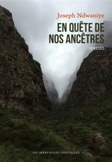 En quête de nos ancêtres - Joseph Ndwaniye