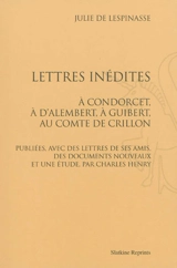 Lettres inédites : à Condorcet, à d'Alembert, à Guibert, au comte de Crillon - Julie de Lespinasse