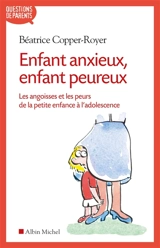 Enfant anxieux, enfant peureux : les angoisses et les peurs de la petite enfance à l'adolescence - Béatrice Copper-Royer