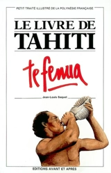 Le livre de Tahiti : te fenua : Petit traité illustré de la Polynésie française - Jean-Louis Saquet
