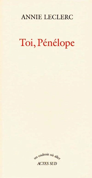 Toi, Pénélope - Annie Leclerc