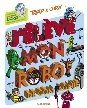 J'élève mon robot de compagnie - Stéphane Oiry