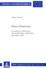 Fleurs d'innocence : le mythe de l'innocence dans la littérature américaine des années 1890 - Juliette Bordes