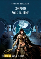 Geren de Kuln. Vol. 1. Complots sous la lune : première chronique - Stéphane Beauverger