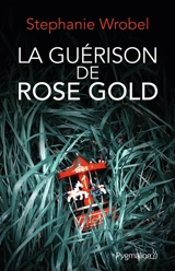 La guérison de Rose Gold - Stephanie Wrobel