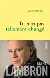 Tu n'as pas tellement changé - Marc Lambron