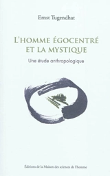 L'homme égocentré et la mystique : une étude anthropologique - Ernst Tugendhat
