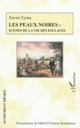 Les peaux noires : scènes de la vie des esclaves - Xavier Eyma