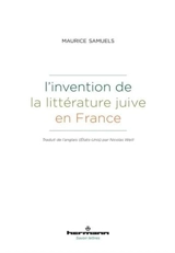 L'invention de la littérature juive en France - Maurice Samuels