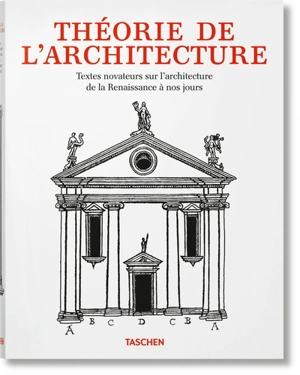 Théorie de l'architecture : textes novateurs sur l'architecture de la Renaissance à nos jours