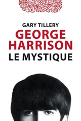 George Harrison : Le mystique - Gary Tillery