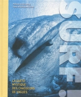 Surf ! : la quête mystique des chasseurs de vagues - Guillaume Dufau