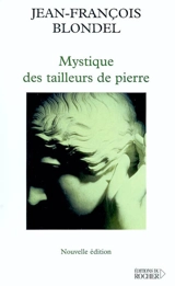 Mystique des tailleurs de pierre - Jean-François Blondel