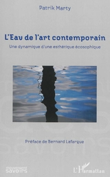 L'eau de l'art contemporain : une dynamique d'une esthétique écosophique - Patrik Marty