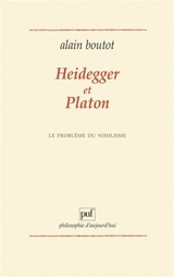 Heidegger et Platon, le problème du nihilisme - Alain Boutot
