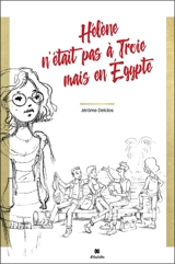 Hélène n'était pas à Troie mais en Egypte - Jérôme Delclos