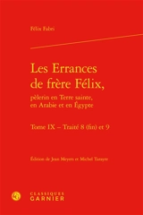Les errances de frère Félix, pèlerin en Terre sainte, en Arabie et en Egypte. Vol. 9. Traités 8 (fin) et 9 - Felix Fabri