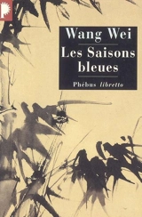 Les saisons bleues : l'oeuvre de Wang Wei, poète et peintre - Wei Wang
