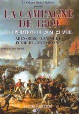 La campagne de 1809 : les opérations du 20 au 23 avril : Abensberg - Landshut - Eckmühl - Ratisbonne - Michel Molières