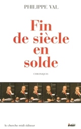 Fin de siècle en solde : chroniques sur France Inter - Philippe Val