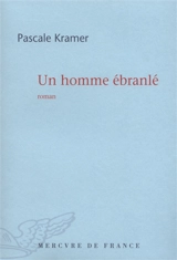Un homme ébranlé - Pascale Kramer